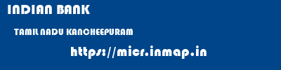 INDIAN BANK  TAMIL NADU KANCHEEPURAM    micr code